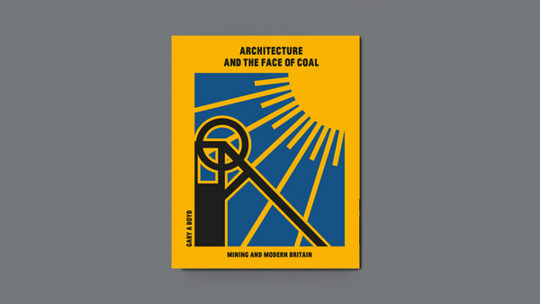 Architecture and the Face of Coal: Mining and Modern Britain