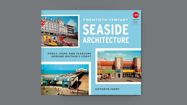 ** PRE-ORDER ** 20th Century Seaside Architecture: Pools, Piers and Pleasure around Britain's Coast